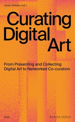 Curating Digital Art: From Presenting and Collecting Digital Art to Networked Co-Curation foto