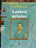 Enciclopedia pentru tineri Larousse: Lumea artelor, cartonate, 1998, 21x30 cm, romana