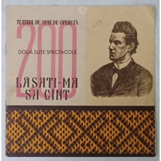 TEATRUL DE STAT DE OPERETA , 200 SPECTACOLE CU OPERETA &#039; LASATI- MA SA CANT &#039; , CAIET - PROGRAM , 1957