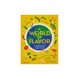 A World of Flavor: A Celebration of Food and Recipes from Around the Globe