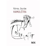 Hamul&eacute;tra. V&aacute;logatott versek 2000&ndash;2021 - F&aacute;tyol Zolt&aacute;n