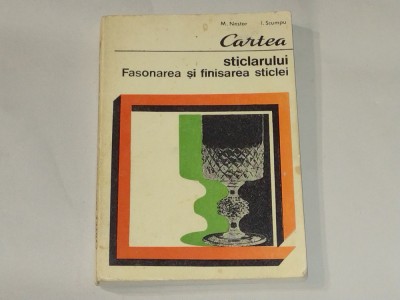 M. Nestor - Cartea sticlarului. Fasonarea si finisarea sticlei foto