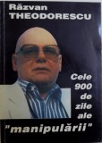 CELE 900 DE ZILE ALE MANIPULARII de RAZVAN THEODORESCU , 1994