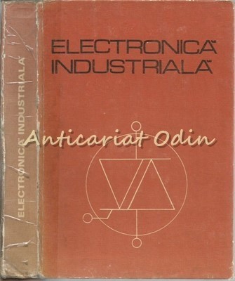 Electronica Industriala. Pentru Subingineri - P. Constantin - Tiraj: 6780 Ex. foto