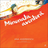 Minunata aventură - Paperback brosat - Ana Andreescu - Curtea Veche