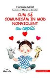 Cum sa comunicam in mod nonviolent cu copiii - Florence Millot