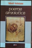 Cumpara ieftin MIHAIL GALATANU - POEME AMNIOTICE (editia princeps, 2008)