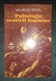 Psihologia eroticii feminine - Wilhelm Stekel, Editura Trei, 1997, Psihologie