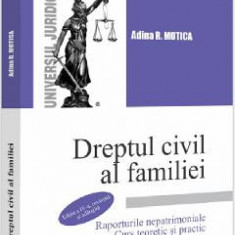 Dreptul civil al familiei. Raporturile nepatrimoniale. Curs teoretic si practic Ed.4 - Adina R. Motica