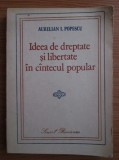 Ideea de dreptate si libertate in cantecul popular / Aurelian I. Popescu