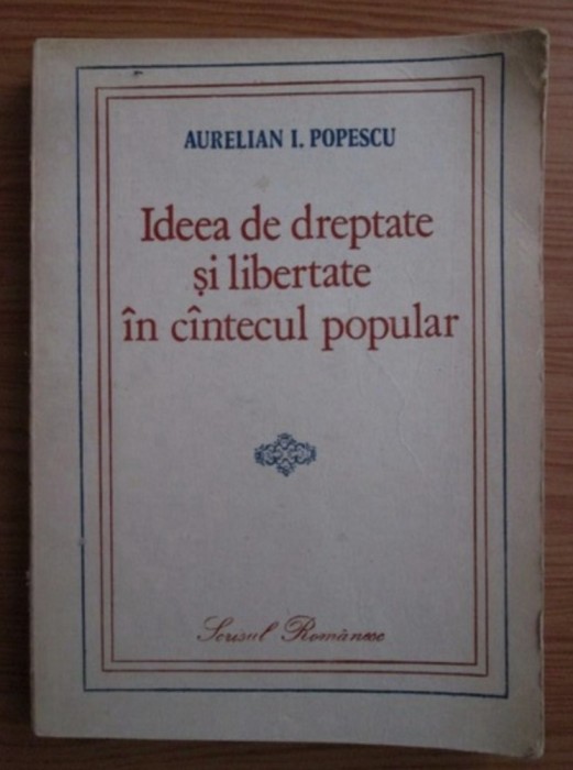 Ideea de dreptate si libertate in cantecul popular / Aurelian I. Popescu