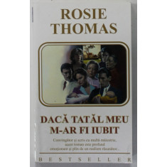 DACA TATAL MEU M- AR FI IUBIT de ROSIE THOMAS , ANII &#039; 2000