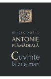 Cuvinte la zile mari - Mitropolit Antonie Plamadeala, 2018