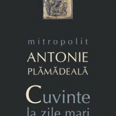 Cuvinte la zile mari - Mitropolit Antonie Plamadeala