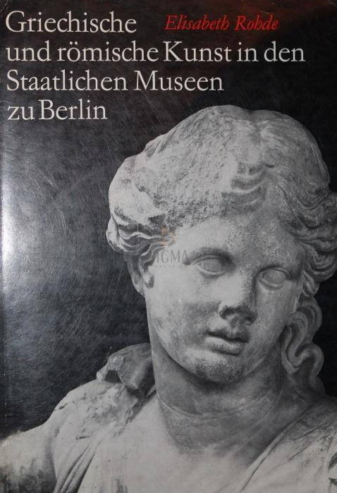 GRIECHISCHE UND ROMISCHE KUNST IN DEN STAATLICHEN MUSEEN ZU BERLIN