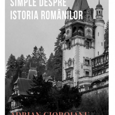 Cateva adevaruri simple despre istoria romanilor | Adrian Cioroianu
