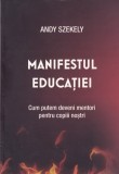 Andy Szekely - Manifestul educatiei. Cum putem deveni mentori pentru copiii