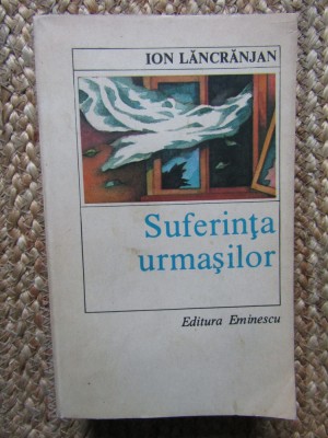 Ion Lancranjan - Suferinta urmasilor foto