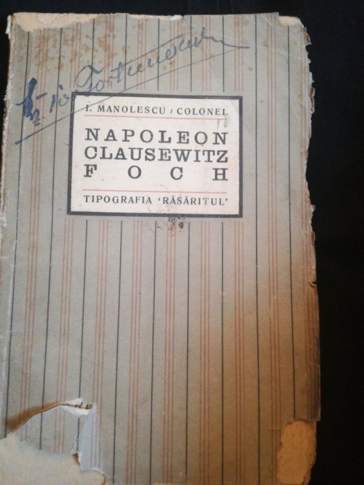 Napoleon , Clausewitz, Foch de Col. I. Manolescu, Tip. Răsăritul, princeps