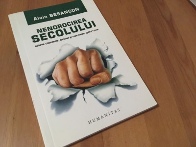 ALAIN BESANCON, NENOROCIREA SECOLULUI-DESPRE COMUNISM NAZISM SI UNICITATEA SOAH- foto