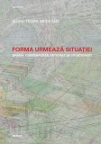 Forma urmează situației. Orașul contemporan anticipat de situaționiști - Paperback brosat - Silviu-Teofil Medeșan - Ozalid