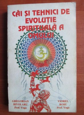 Cai si tehnici de evolutie spirituala a omului - Gregorian Bivolaru foto