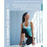 The Complete Guide To Behavioural Change For Sport And Fitness Professionals