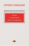 Individ sau colectivitate? Despre o controversa romaneasca istorica - Ovidiu Caraiani