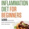 Inflammation Diet for Beginners: 100 Essential Anti-Inflammatory Diet Recipes