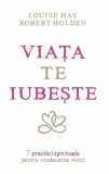 Viata te iubeste | Louise L. Hay, Robert Holden, Adevar Divin