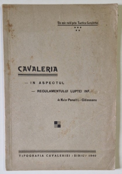 CAVALERIA IN ASPECTUL REGULAMENTULUI LUPTEI INF. de MAIOR PANAIT I. - GAISSEANU , 1940