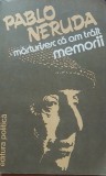 PABLO NERUDA - MARTURISESC CA AM TRAIT MEMORII