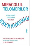 Miracolul telomerilor. Noua stiinta a pastrarii tineretii - Constantin Dumitru-Palcus, Elizabeth Blackburn, Elissa Epel