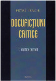Docufictiuni critice. Volumul I: Critica criticii | Petre Isachi