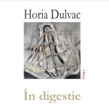 &Icirc;n digestie - Horia Dulvac - Editura Editura Vinea