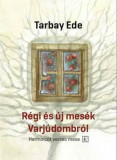 R&eacute;gi &eacute;s &uacute;j mes&eacute;k Varj&uacute;dombr&oacute;l &ndash; Harminc&ouml;t verses mese - Tarbay Ede