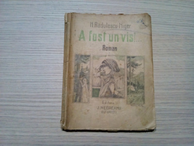 A FOST UN VIS !... - N. Radulescu-Niger - Editura J. Negreanu, 1920, 159 p. foto