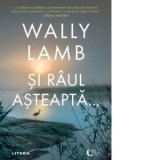 Si raul asteapta... - Andreea Seler, Wally Lamb