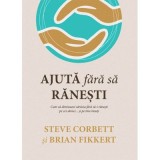 Ajuta fara sa ranesti. Cum sa diminuezi saracia fara sa-i ranesti pe cei saraci... si pe tine insuti! - Steve Corbett