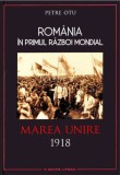 Cumpara ieftin Rom&acirc;nia &icirc;n Primul Război Mondial. Marea Unire 1918
