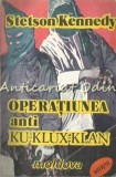 Cumpara ieftin Operatiunea Anti Ku-Klux-Klan - Stetson Kennedy