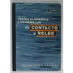 TEORIA ALGEBRICA A SCHEMELOR CU CONTACTE SI RELEE de GR. C. MOISIL , 1966