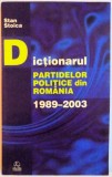 DICTIONARUL PARTIDELOR POLITICE DIN ROMANIA 1989 - 2003 de STAN STOICA , EDITIA A III A REVIZUITA SI ACTUALIZATA , 2003