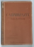 VIATA PLANTELOR , ZECE LECTII DE POPULARIZAREA STIINTEI de C. A. TIMIRIAZEV , 1950 , * PREZINTA URME DE UZURA