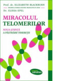 Miracolul telomerilor. Noua stiinta a pastrarii tineretii - Elizabeth Blackburn, Elissa Epel