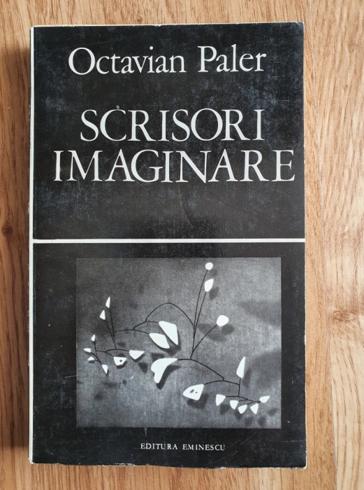 SCRISORI IMAGINARE - Octavian Paler