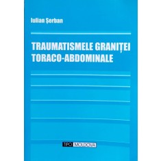 Traumatismele Granitei Toraco-abdominale - Iulian Serban , F548
