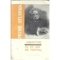 Amintiri. 40 de ani de teatru - Petre Sturdza
