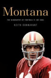 Montana: The Biography of Football&#039;s Joe Cool