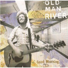 CD Old Man River &lrm;&ndash; Good Morning (M) NOU ; SIGILAT !